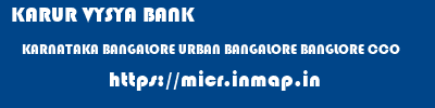 KARUR VYSYA BANK  KARNATAKA BANGALORE URBAN BANGALORE BANGLORE CCO  micr code